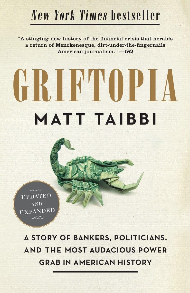 Artwork of Book titled: Griftopia-A-Story-of-Bankers-Politicians-and-the-Most-Audacious-Power-Grab-in-American-History-Paperback